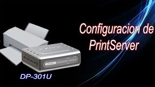 Print Server Configuracion y ejemplo DP301u [upl. by Galina]