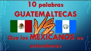 10 palabras guatemaltecas que los mexicanos no entendemos [upl. by Ecnerret]