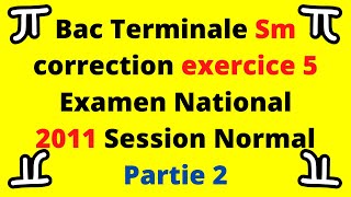 Correction de lexercice 5 Examen National 2011 Session normal partie 2 [upl. by Thilde]