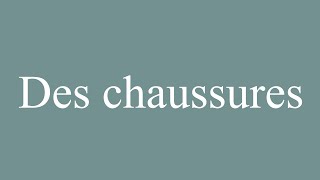 How to Pronounce Des chaussures Shoes Correctly in French [upl. by Tessa]