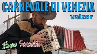 CARNEVALE DI VENEZIA super virtuoso ENZO SCACCHIA CAMPIONE DEL MONDO DI ORGANETTO acordeón diatónico [upl. by Akiwak]