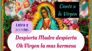 Mañanitas a la Virgen DESPIERTA MADRE DESPIERTAOH VIRGEN LAS MAS HERMOSA Letra acordes⬇️descripción [upl. by Eedyaj]