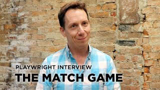 The Match Game  Playwright Interview [upl. by Nayd]