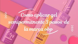 TUTORIAL COMO APLICAR EL GEL SEMIPERMANENTE 3 PASOS MARCA OBP [upl. by Dareen]