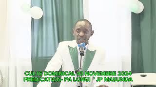 PREDICATION CULTE DOMINICAL 10 NOVEMBRE 2024 PA LONGI JP MASUNDA [upl. by Repinuj]