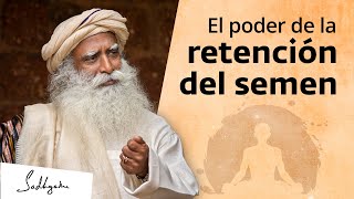 El poder de la retención del semen  Sadhguru Español [upl. by Hale473]