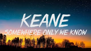 Keane  Somewhere Only We Know Lyrics [upl. by Auhoj]