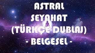 Astral Seyahat Türkçe Dublaj  Belgesel [upl. by Atolrac]