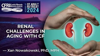 Renal Challenges in Aging with Cystic Fibrosis Alexandra “Xan” CH Nowakowski PhD MPH [upl. by Yager918]