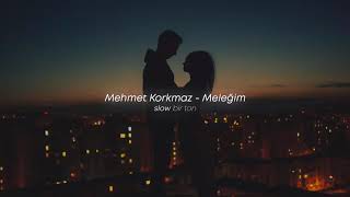 Mehmet Korkmaz  Meleğim Slowed  Reverb [upl. by Raycher]