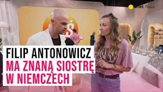 Filip Antonowicz ma siostrę znaną w Niemczech Zdradza jakie mają relacje  Plejada [upl. by Ennaeus27]