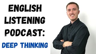 English Listening Practice Podcast  Deep Thinking [upl. by Tryck]