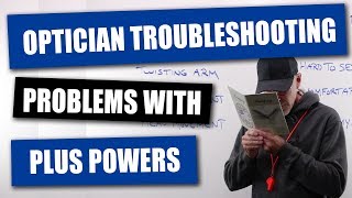 Optician Troubleshooting Problems WIth Plus Powers [upl. by Rush]