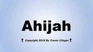 How To Pronounce Ahijah [upl. by Revert494]