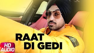 Diljit Dosanjh  Raat Di Gedi  Full Audio  Neeru Bajwa  Jatinder Shah  Latest Punjabi Song 2018 [upl. by Elah]