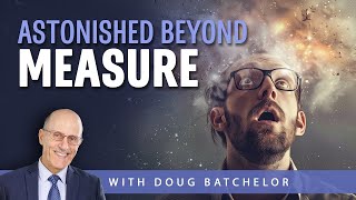 Astonished Beyond Measure ｜ Doug Batchelor [upl. by Artap]