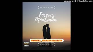 Forever Wena Mogatxaka ft DJ MakhenzaStarNazo amp Small Master [upl. by Trella]