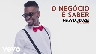 Nego do Borel  O Negócio é Saber Áudio Oficial [upl. by Elinet335]