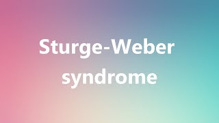 SturgeWeber syndrome  Medical Definition and Pronunciation [upl. by Evania]