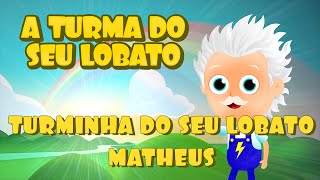 Turminha do Seu Lobato  Matheus Música Infantil [upl. by Marcelle]