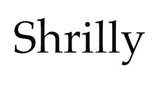 How to Pronounce Shrilly [upl. by Eniron]