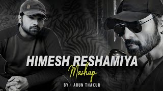 Himesh Reshamiya Mashup 2023  Arun Thakur  Classic Hits Of Himesh Reshmiya  Himesh Mashup [upl. by Dillon]