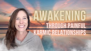 Awakening Through Painful Karmic Relationships [upl. by Brook687]