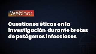 Webinar Cuestiones Éticas en la Investigación Durante Brotes de Patógenos Infecciosos [upl. by Zimmermann741]