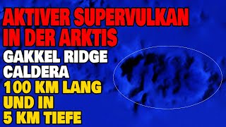 Aktiver Supervulkan in der Arktis  Die GakkelRidge Caldera [upl. by Snave449]