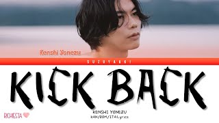 RICHIESTA KENSHI YONEZU 米津玄師 – “KICK BACK” Color Coded Lyrics KanRomSub Ita [upl. by Regen]