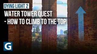 Dying Light 2  Water Tower quest  How to climb to the top [upl. by Rogozen]