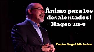 Ánimo para los desalentados  Hageo 219  Pastor Sugel Michelen [upl. by Zorana]