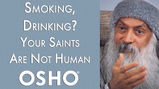 OSHO Smoking Drinking Your Saints Are Not Human [upl. by Zita]