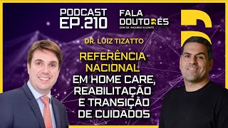 Dr Luiz Tizatto  FALA DOUTORES 210 [upl. by Ama]