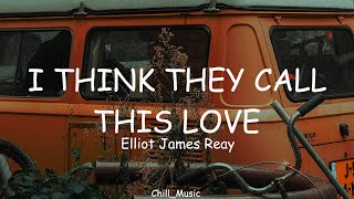 Elliot James Reay  I Think They Call This Love Lyrics Loop Lyrics [upl. by Kristoffer]