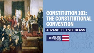 Constitution 101 The Constitutional Convention Advanced Level [upl. by Cogswell]