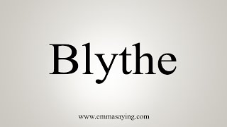 How To Say Blythe [upl. by Eugenie]