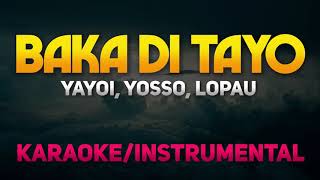 Baka Di Tayo  Yayoi Yosso Lopau KaraokeInstrumental [upl. by Kazue]