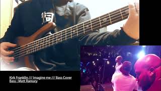 Kirk Franklin  Imagine me  Bass Cover [upl. by Adnilema240]