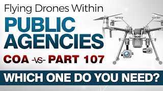 COA vs PART 107  FLYING DRONES  Police Fire and Public Agencies [upl. by Alpheus]