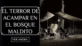 El terror de acampar en el bosque malditoRelatos desde las sombras [upl. by Marcelo]