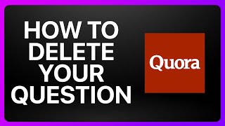 How To Delete Your Question On Quora Tutorial [upl. by Choong]