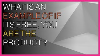 What is an example of quotif it’s free you are the productquot [upl. by Llibyc678]