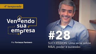 Vendendo sua Empresa 28  SUCCESSION Uma série sobre MampA poder e sucessão [upl. by Judas306]