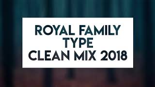 Royal Family Type Mix Clean 2018 [upl. by Wiencke]