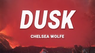 Chelsea Wolfe  Dusk Lyrics [upl. by Aleksandr735]