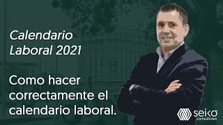 Calendario Laboral 2021 Como hacer correctamente el calendario laboral [upl. by Kirt]