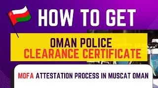 How to get Oman Police clearance certificate  MOFA attestation process in Muscat Oman [upl. by Timi549]