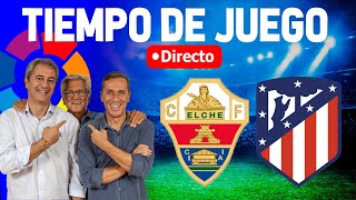 Directo del Elche 10 Atlético de Madrid de Tiempo de Juego COPE [upl. by Nolrah]