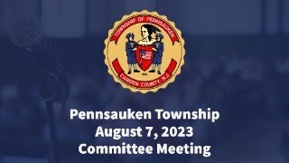 Pennsauken Township Committee Meeting  August 7 2023 [upl. by Egni]